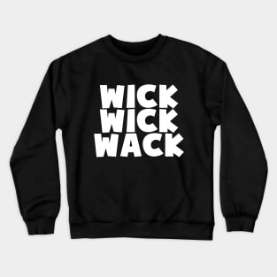 WICK WICK WACK Crewneck Sweatshirt